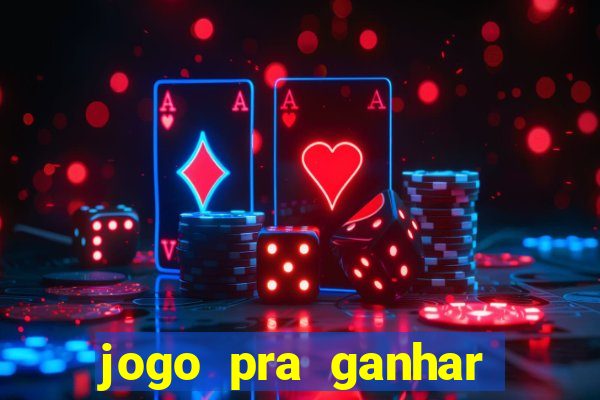 jogo pra ganhar dinheiro rapido